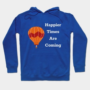 Happier Times Are Coming Hoodie